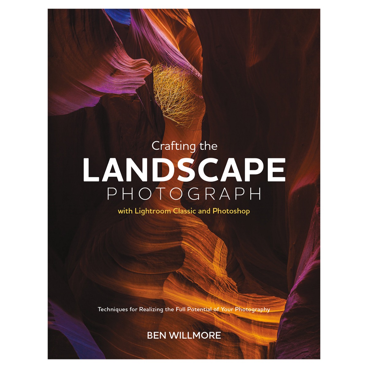 Crafting the Landscape Photograph with Lightroom Classic and Photoshop